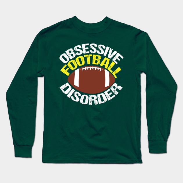 Funny Obsessive Football Disorder Long Sleeve T-Shirt by epiclovedesigns